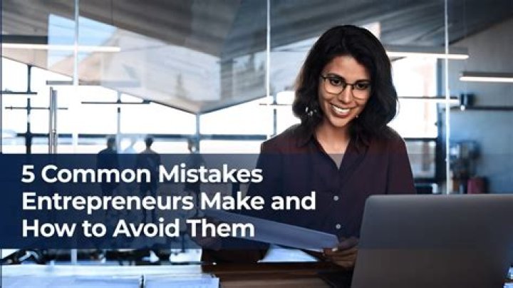 What are the most common mistakes entrepreneurs make?