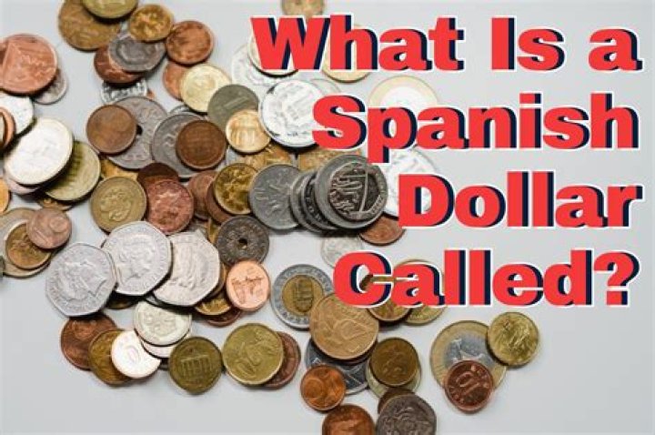 What was the Spanish dollar called?